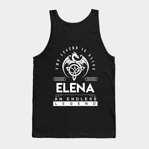 Elena Name T Shirt - The Legend Is Alive - Elena An Endless Legend Dragon Gift Item Tank Top by riogarwinorganiza